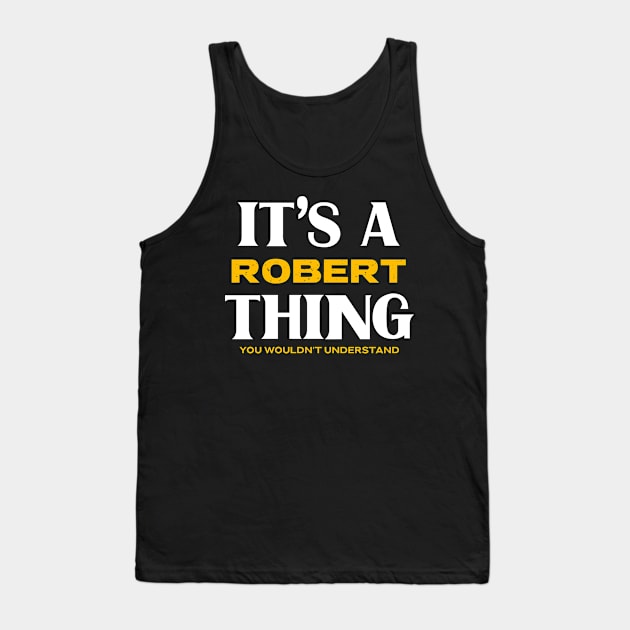 It's a Robert Thing You Wouldn't Understand Tank Top by Insert Name Here